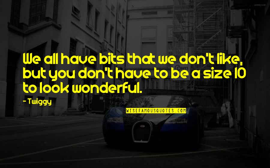 Carstead Quotes By Twiggy: We all have bits that we don't like,