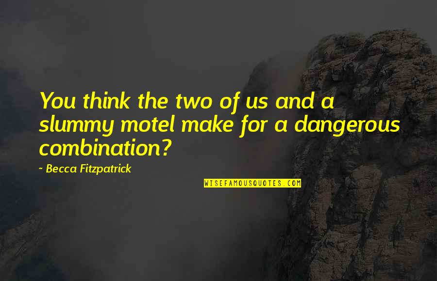 Carsteads Quotes By Becca Fitzpatrick: You think the two of us and a Carsteads Quotes By Becca Fitzpatrick: You think the two of us and a