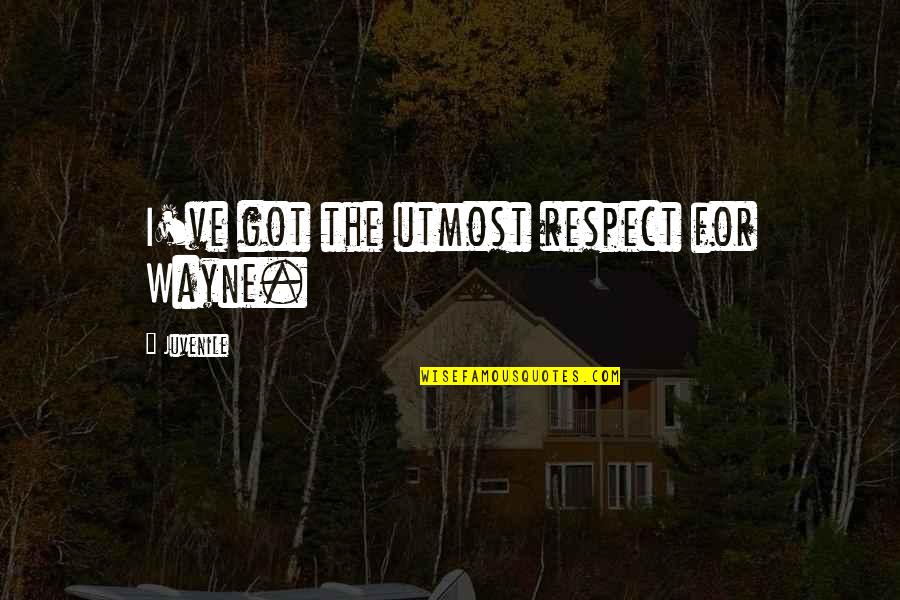 Carsteads Quotes By Juvenile: I've got the utmost respect for Wayne. Carsteads Quotes By Juvenile: I've got the utmost respect for Wayne.