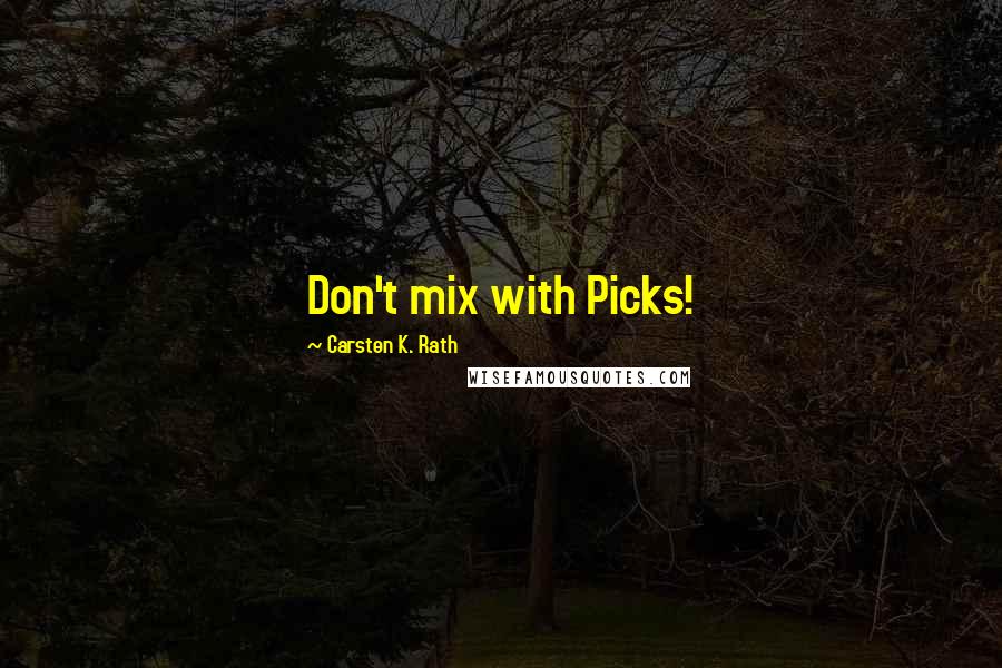 Carsten K. Rath quotes: Don't mix with Picks!