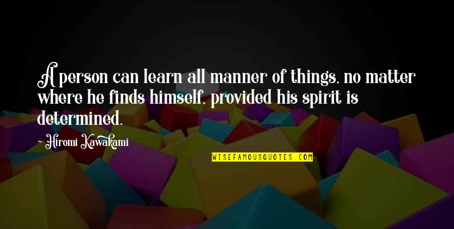 Carsten Peter Quotes By Hiromi Kawakami: A person can learn all manner of things,