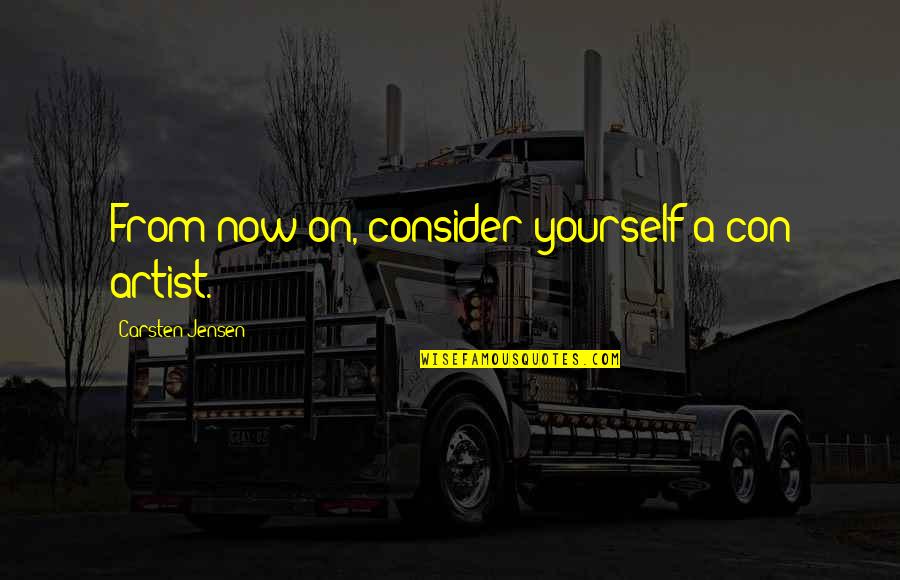 Carsten Quotes By Carsten Jensen: From now on, consider yourself a con artist.