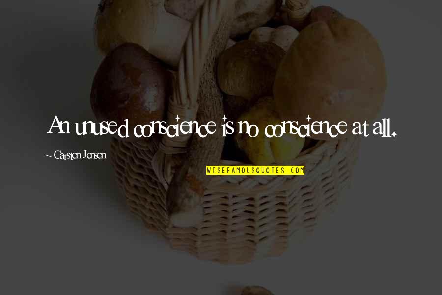 Carsten Quotes By Carsten Jensen: An unused conscience is no conscience at all. Carsten Quotes By Carsten Jensen: An unused conscience is no conscience at all.