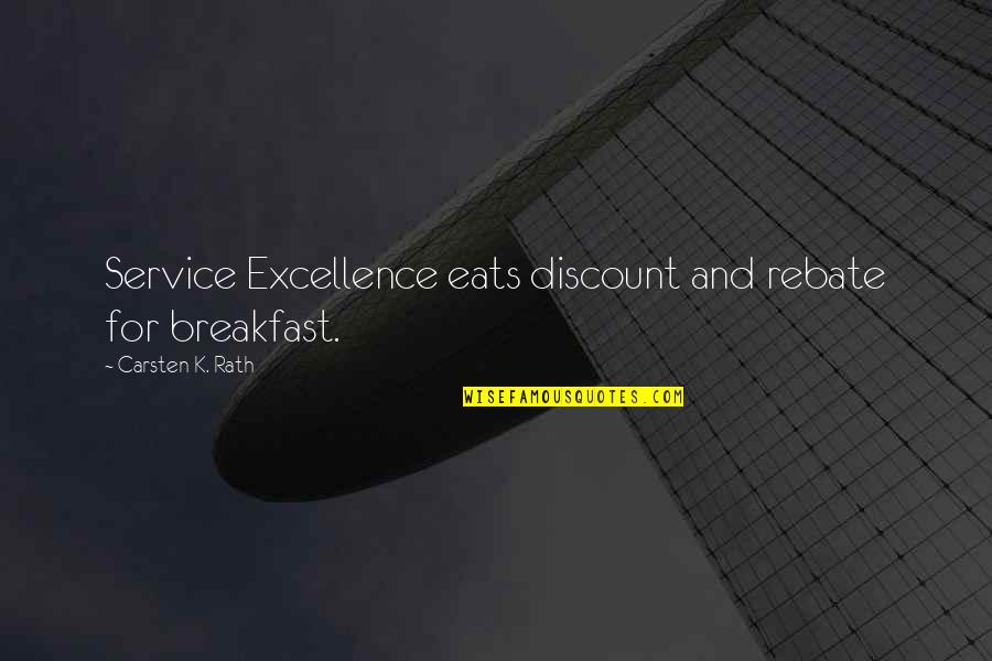 Carsten Quotes By Carsten K. Rath: Service Excellence eats discount and rebate for breakfast.