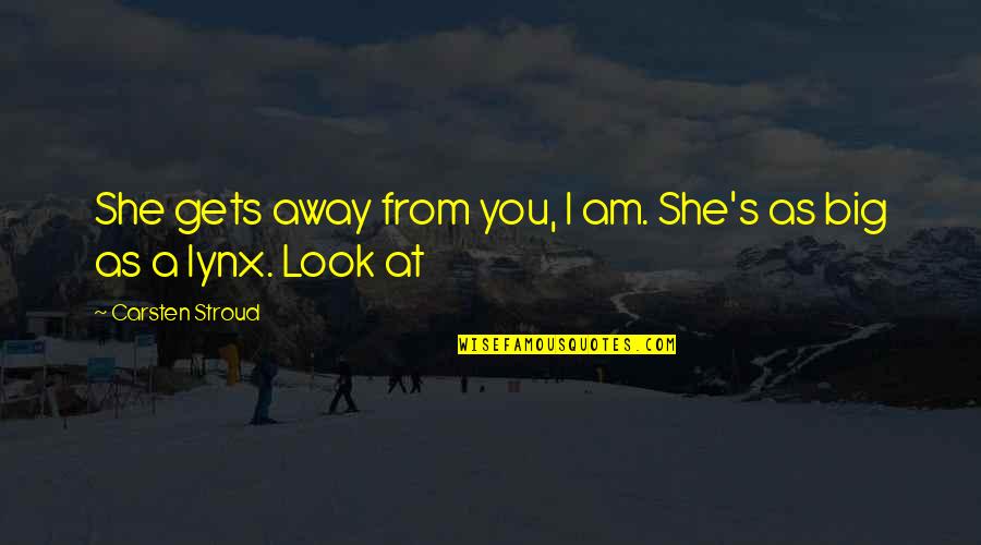 Carsten Quotes By Carsten Stroud: She gets away from you, I am. She's