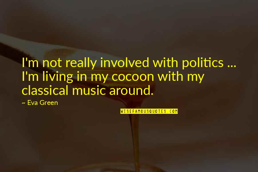 Carsten Schack Quotes By Eva Green: I'm not really involved with politics ... I'm Carsten Schack Quotes By Eva Green: I'm not really involved with politics ... I'm