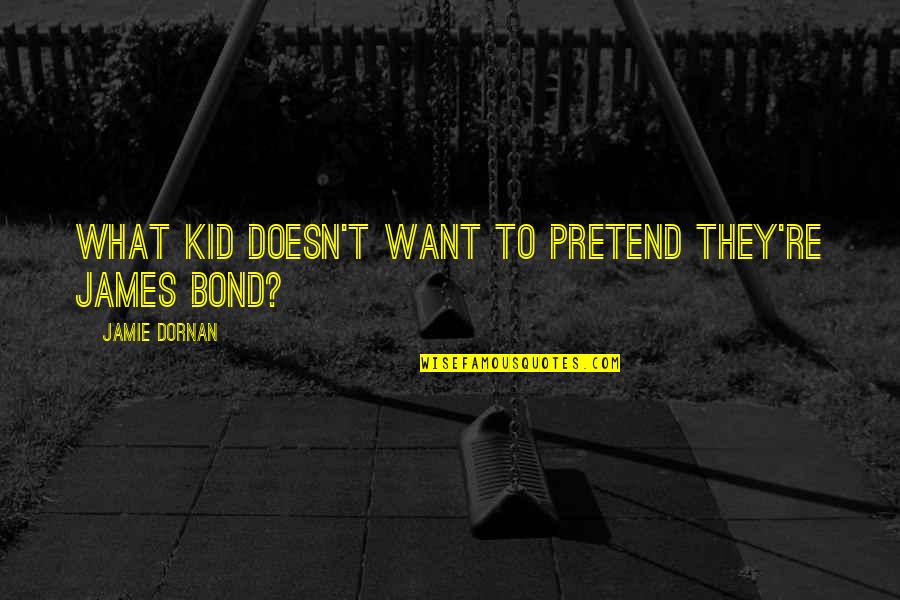 Carsten Schack Quotes By Jamie Dornan: What kid doesn't want to pretend they're James Carsten Schack Quotes By Jamie Dornan: What kid doesn't want to pretend they're James