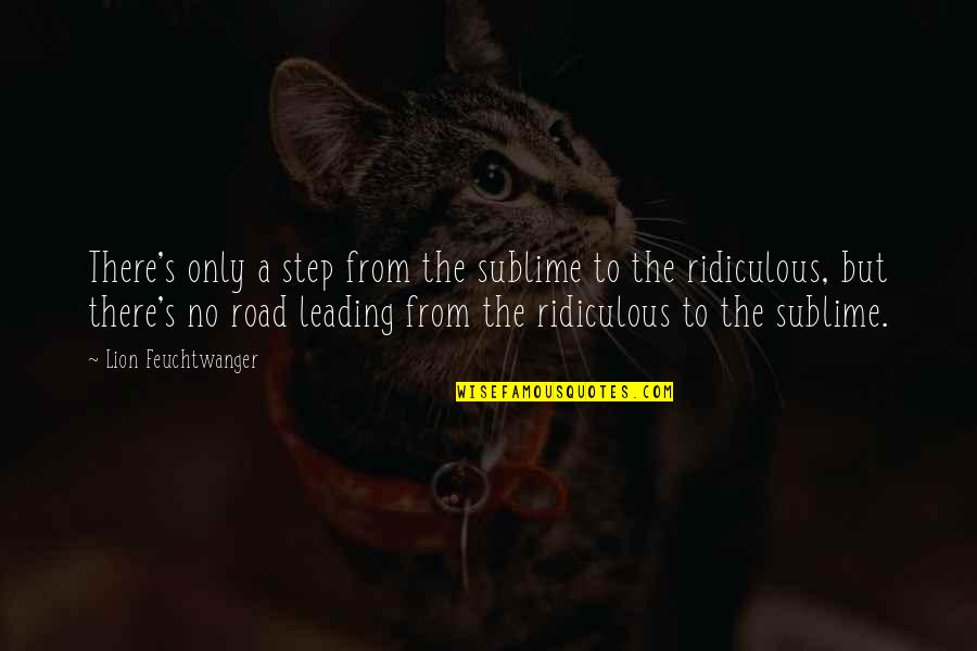 Carstens Quotes By Lion Feuchtwanger: There's only a step from the sublime to