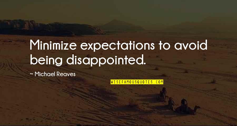 Carstens Quotes By Michael Reaves: Minimize expectations to avoid being disappointed.