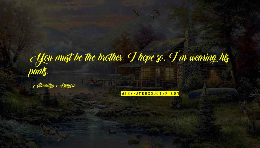 Carstens Quotes By Sherrilyn Kenyon: You must be the brother. I hope so, Carstens Quotes By Sherrilyn Kenyon: You must be the brother. I hope so,