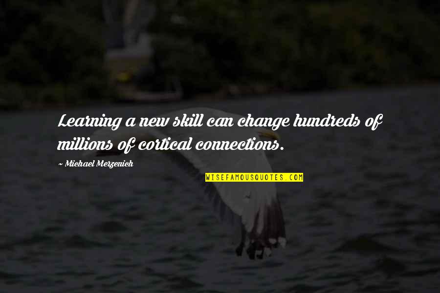 Carstensen Official College Quotes By Michael Merzenich: Learning a new skill can change hundreds of