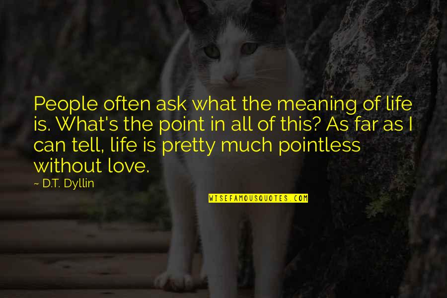 Carstva Zivih Quotes By D.T. Dyllin: People often ask what the meaning of life Carstva Zivih Quotes By D.T. Dyllin: People often ask what the meaning of life
