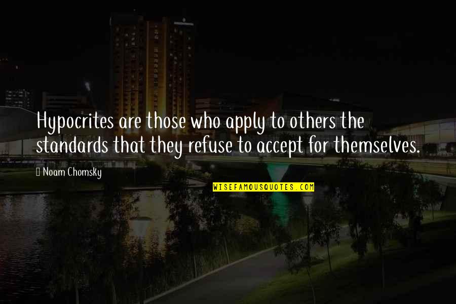 Carstva Zivih Quotes By Noam Chomsky: Hypocrites are those who apply to others the Carstva Zivih Quotes By Noam Chomsky: Hypocrites are those who apply to others the