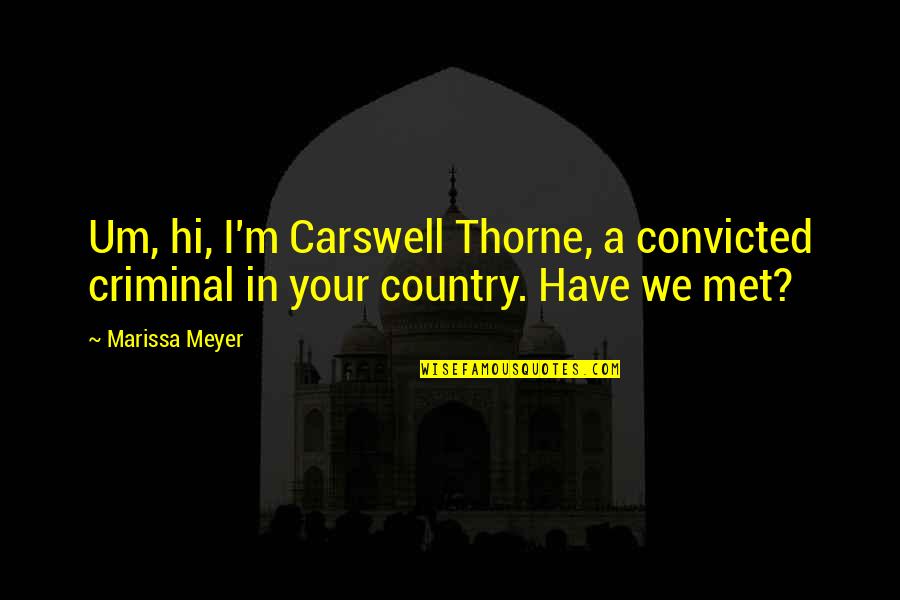 Carswell Thorne Quotes By Marissa Meyer: Um, hi, I'm Carswell Thorne, a convicted criminal