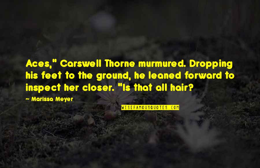 Carswell Thorne Quotes By Marissa Meyer: Aces," Carswell Thorne murmured. Dropping his feet to