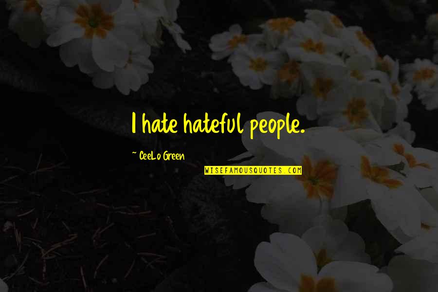 Cart Horse Ipa Quotes By CeeLo Green: I hate hateful people. Cart Horse Ipa Quotes By CeeLo Green: I hate hateful people.