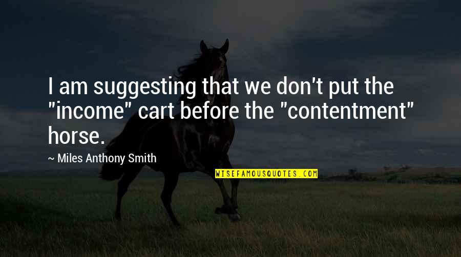 Cart Horse Quotes By Miles Anthony Smith: I am suggesting that we don't put the