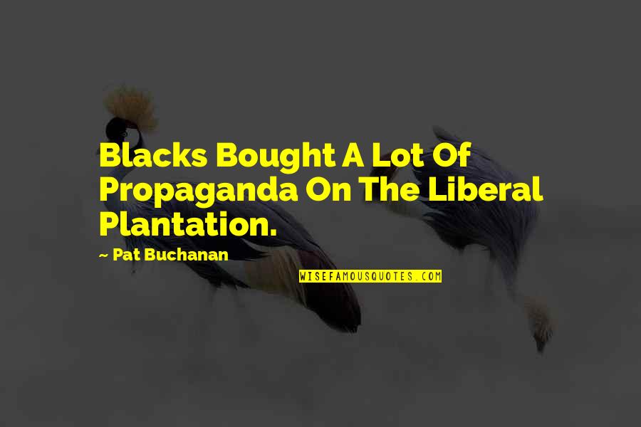 Cart Horse Quotes By Pat Buchanan: Blacks Bought A Lot Of Propaganda On The