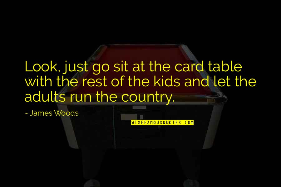 Cart Horses Breeds Quotes By James Woods: Look, just go sit at the card table