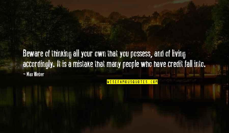 Cart Horses Pull Quotes By Max Weber: Beware of thinking all your own that you Cart Horses Pull Quotes By Max Weber: Beware of thinking all your own that you