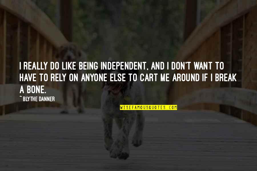 Cart Quotes By Blythe Danner: I really do like being independent, and I