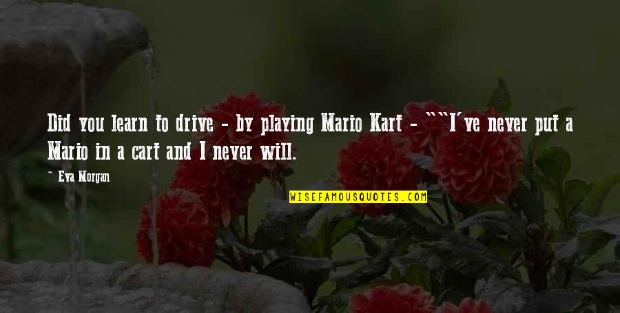 Cart Quotes By Eva Morgan: Did you learn to drive - by playing