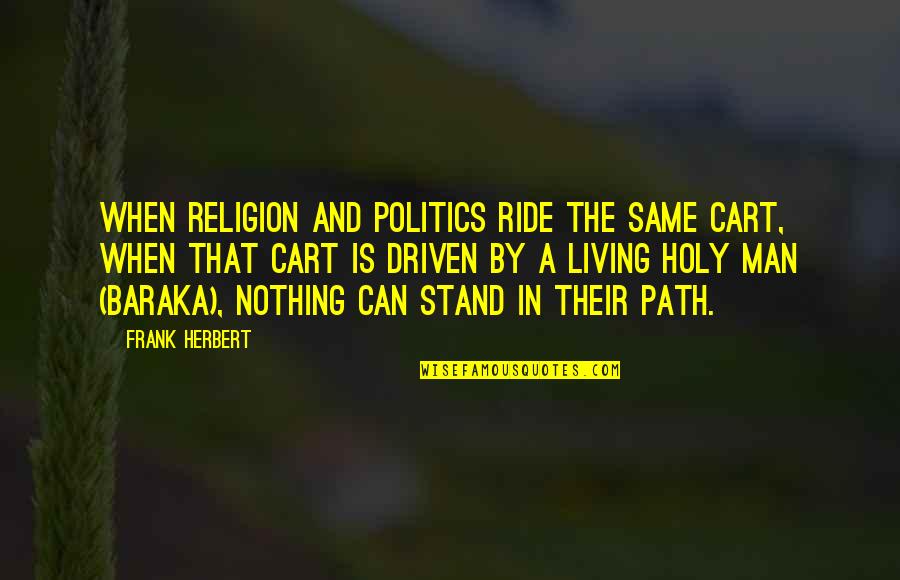 Cart Quotes By Frank Herbert: When religion and politics ride the same cart,