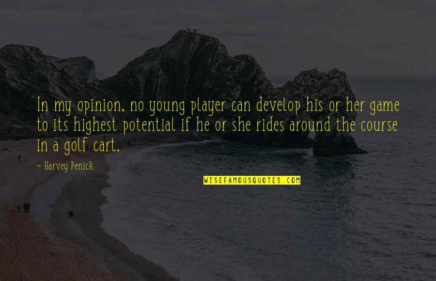 Cart Quotes By Harvey Penick: In my opinion, no young player can develop