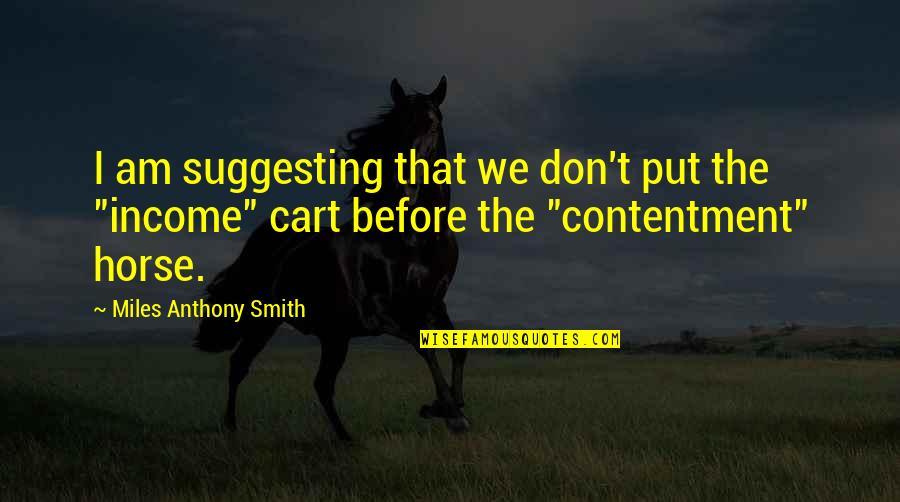 Cart Quotes By Miles Anthony Smith: I am suggesting that we don't put the