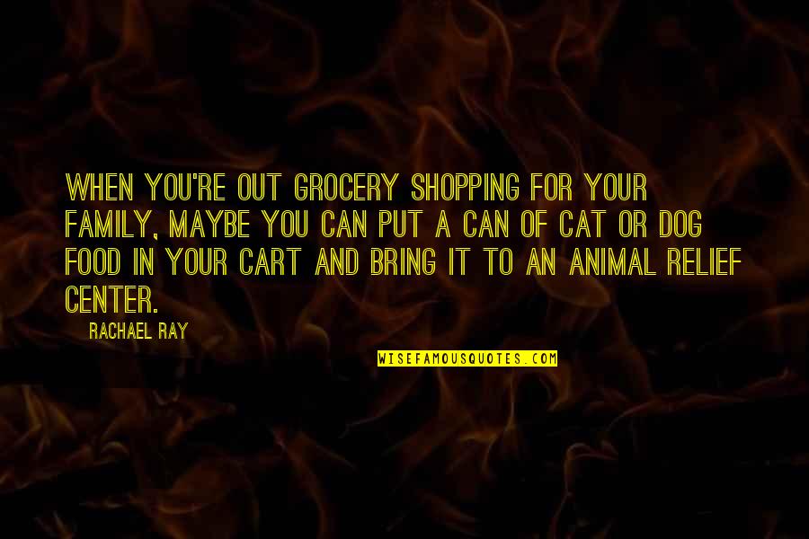 Cart Quotes By Rachael Ray: When you're out grocery shopping for your family,
