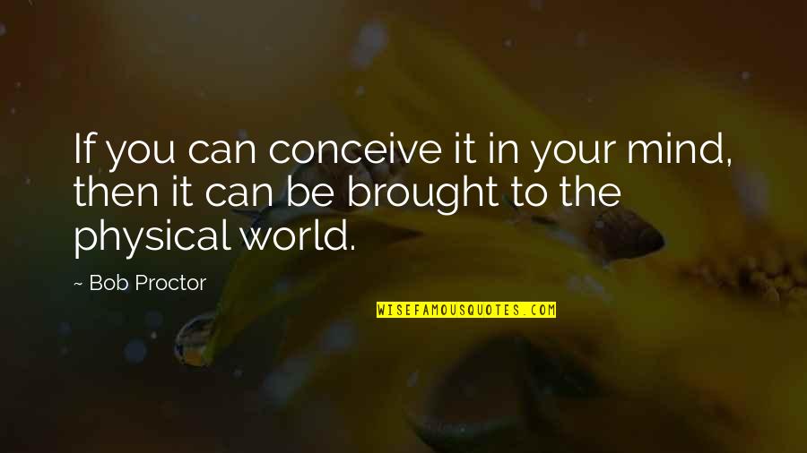 Cartagena Quotes By Bob Proctor: If you can conceive it in your mind,