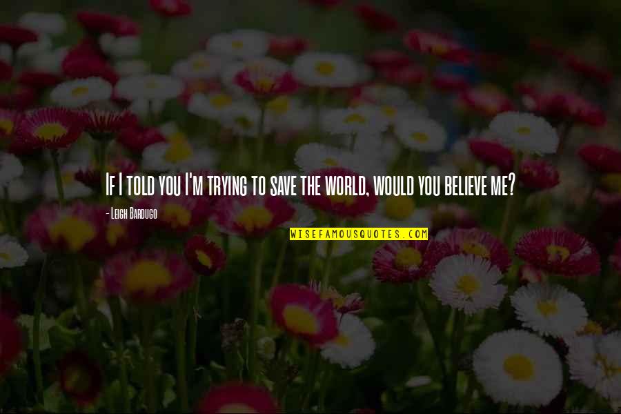 Cartarescu Wiki Quotes By Leigh Bardugo: If I told you I'm trying to save