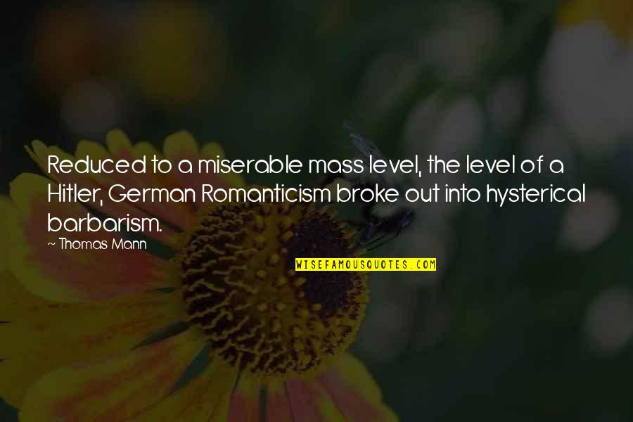 Cartaxo Comum Quotes By Thomas Mann: Reduced to a miserable mass level, the level Cartaxo Comum Quotes By Thomas Mann: Reduced to a miserable mass level, the level