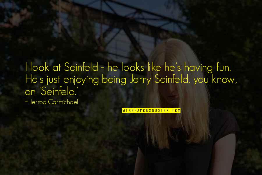 Cartazes De Filmes Quotes By Jerrod Carmichael: I look at Seinfeld - he looks like Cartazes De Filmes Quotes By Jerrod Carmichael: I look at Seinfeld - he looks like