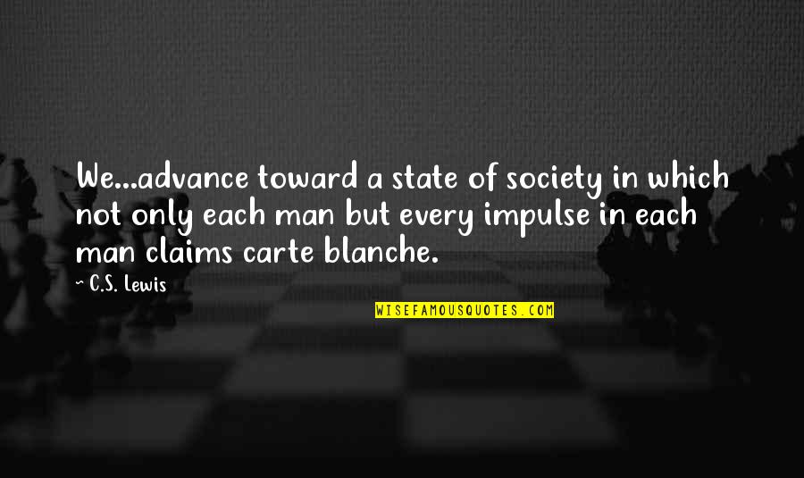 Carte Quotes By C.S. Lewis: We...advance toward a state of society in which