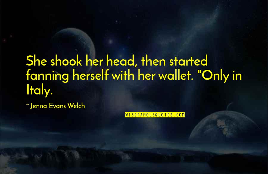 Carted Mhw Quotes By Jenna Evans Welch: She shook her head, then started fanning herself Carted Mhw Quotes By Jenna Evans Welch: She shook her head, then started fanning herself