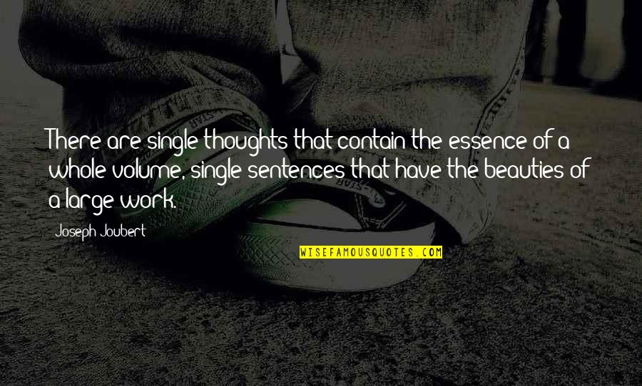 Carted Mhw Quotes By Joseph Joubert: There are single thoughts that contain the essence