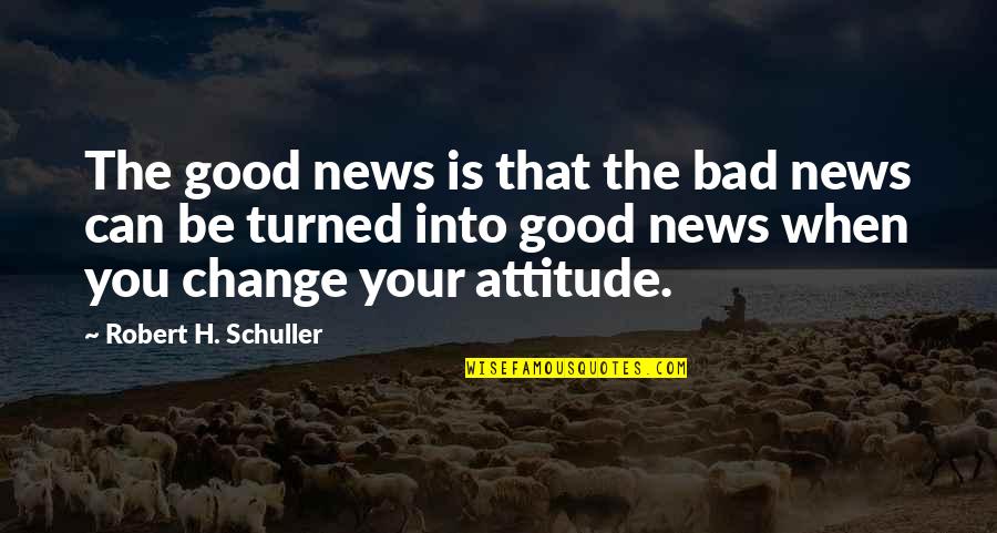 Carted Mhw Quotes By Robert H. Schuller: The good news is that the bad news Carted Mhw Quotes By Robert H. Schuller: The good news is that the bad news