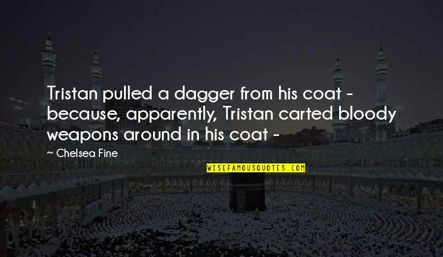 Carted Quotes By Chelsea Fine: Tristan pulled a dagger from his coat - Carted Quotes By Chelsea Fine: Tristan pulled a dagger from his coat -