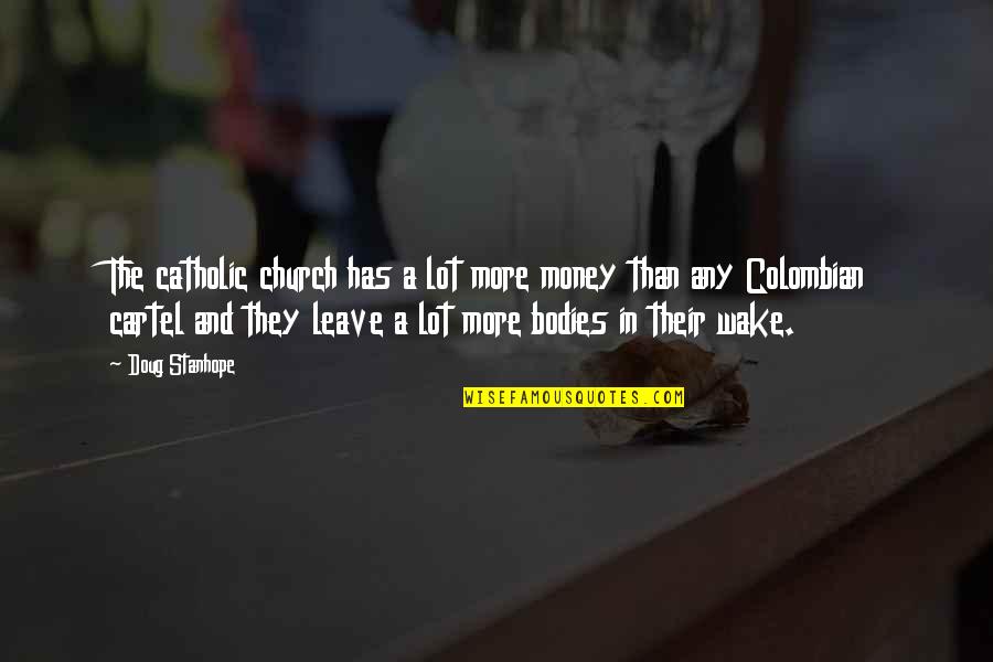 Cartel Quotes By Doug Stanhope: The catholic church has a lot more money