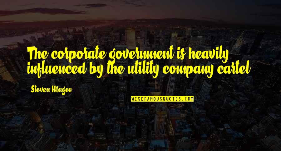 Cartel Quotes By Steven Magee: The corporate government is heavily influenced by the