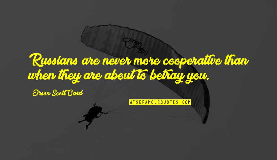 Carteland De Quotes By Orson Scott Card: Russians are never more cooperative than when they Carteland De Quotes By Orson Scott Card: Russians are never more cooperative than when they