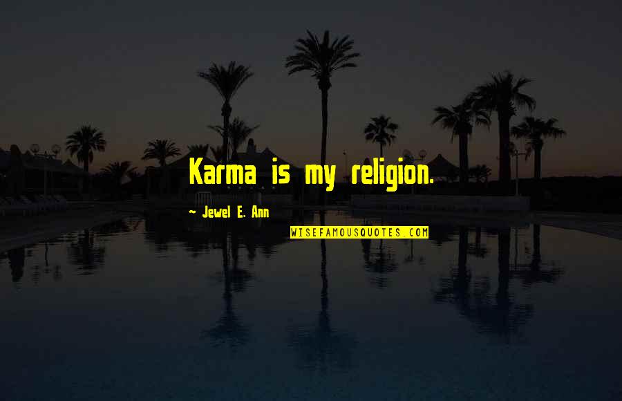 Cartelists Quotes By Jewel E. Ann: Karma is my religion.