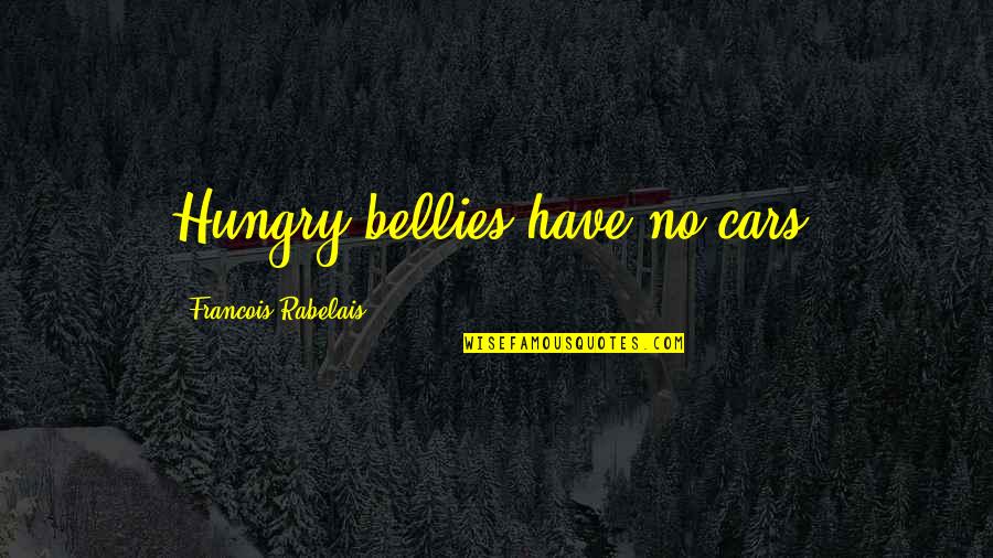 Cartellone Complementi Quotes By Francois Rabelais: Hungry bellies have no cars.