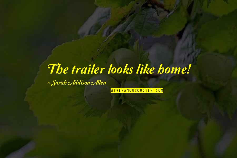 Cartels And Coyotes Quotes By Sarah Addison Allen: The trailer looks like home!