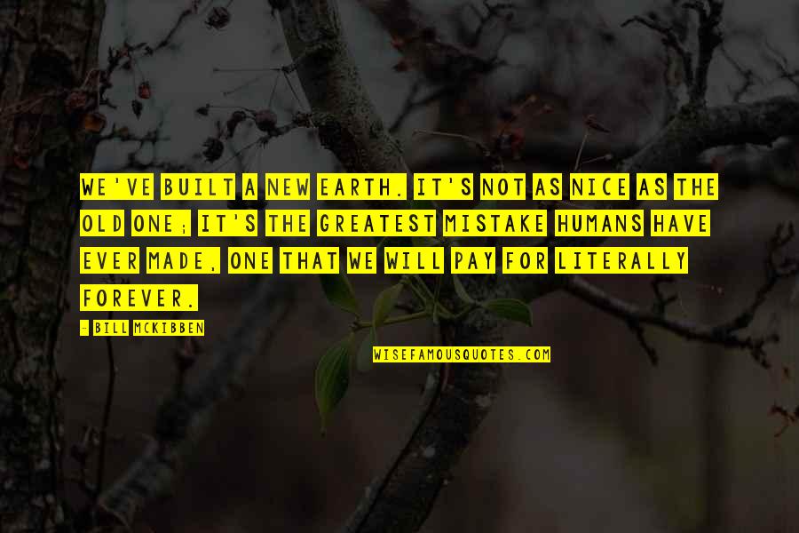Carter Bays Quotes By Bill McKibben: We've built a new Earth. It's not as