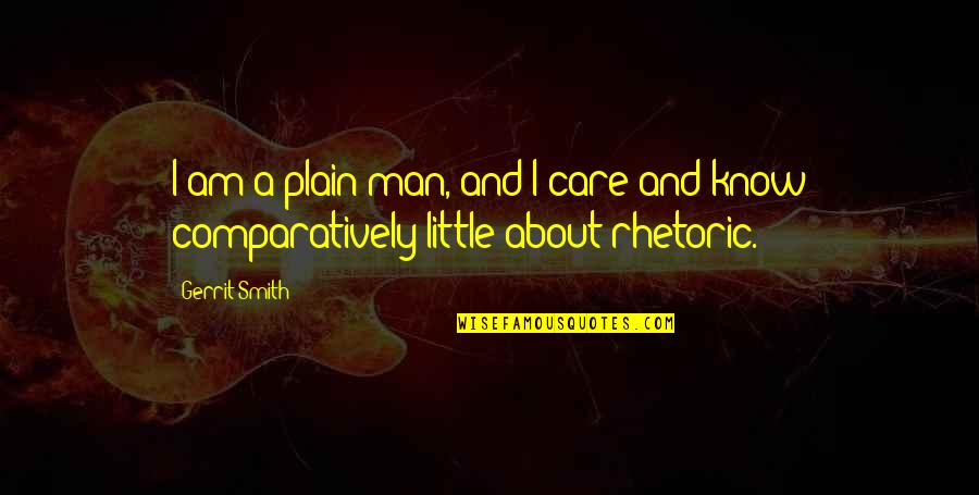 Carter Bays Quotes By Gerrit Smith: I am a plain man, and I care