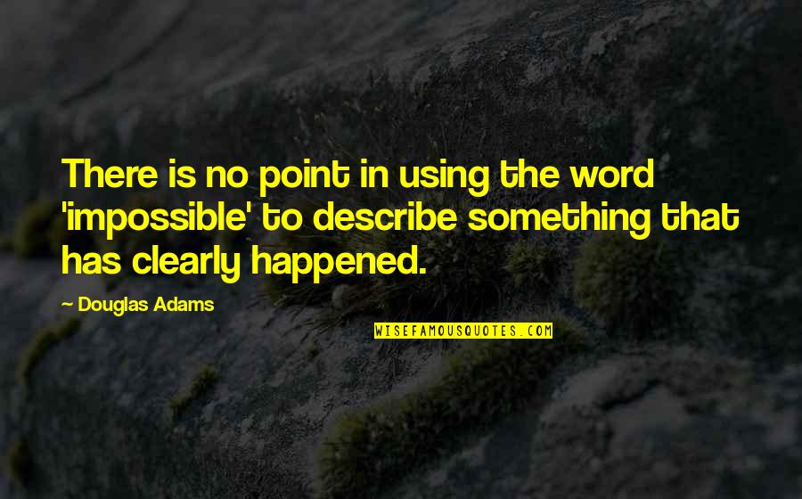 Carter Braxton Famous Quotes By Douglas Adams: There is no point in using the word