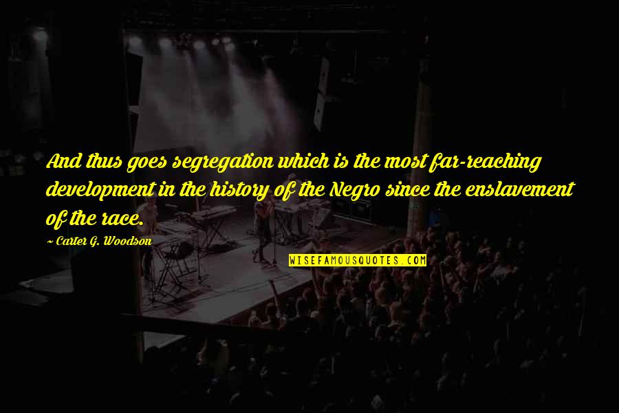 Carter G Quotes By Carter G. Woodson: And thus goes segregation which is the most Carter G Quotes By Carter G. Woodson: And thus goes segregation which is the most