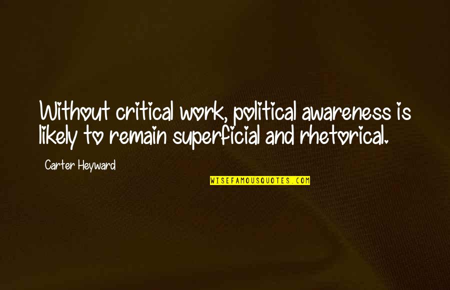 Carter Heyward Quotes By Carter Heyward: Without critical work, political awareness is likely to